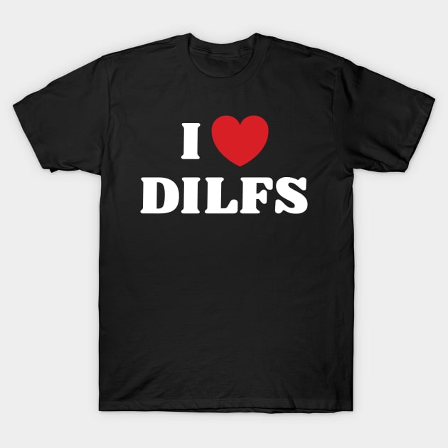 I Heart DILFS T-Shirt by Emma